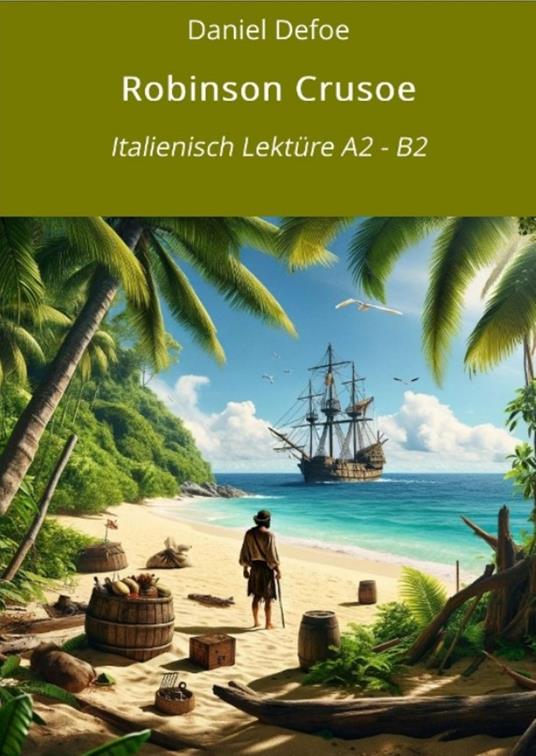 Robinson Crusoe: Italienisch Lektüre A2 - B2 - Daniel Defoe,André Graf,Fedra Zagolin - ebook