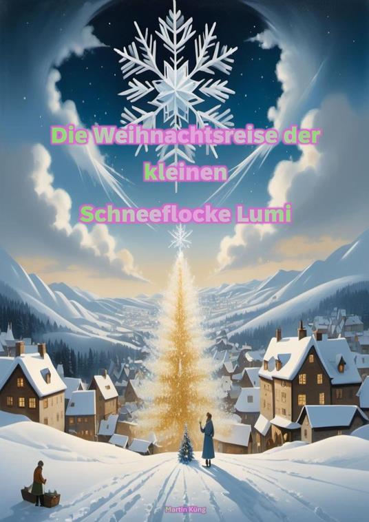 Die Weihnachtsreise der kleinen Schneeflocke Lumi - Martin Küng - ebook