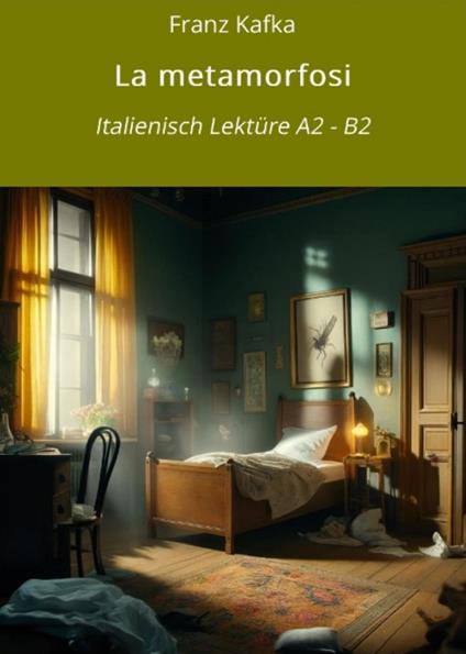 La metamorfosi: Italienisch Lektüre A2 - B2 - Franz Kafka,André Graf,Fedra Zagolin - ebook