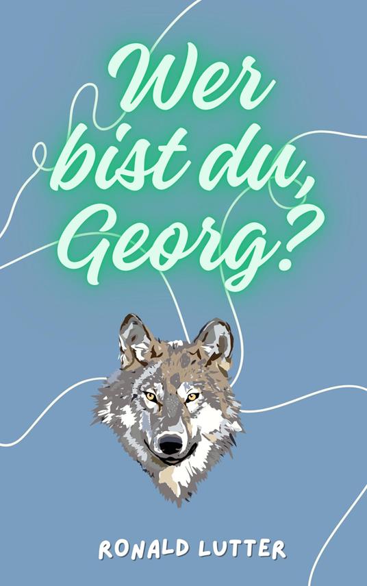 Wer bist du, Georg? - Ronald Lutter - ebook