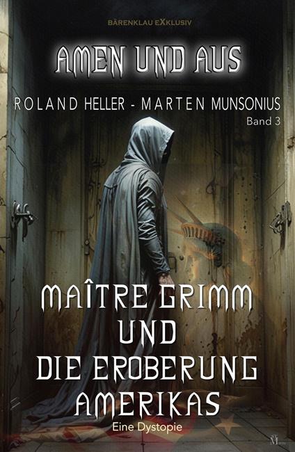 Amen und Aus, Band 3: Maître Grimm und die Eroberung Amerikas – Eine Dystopie