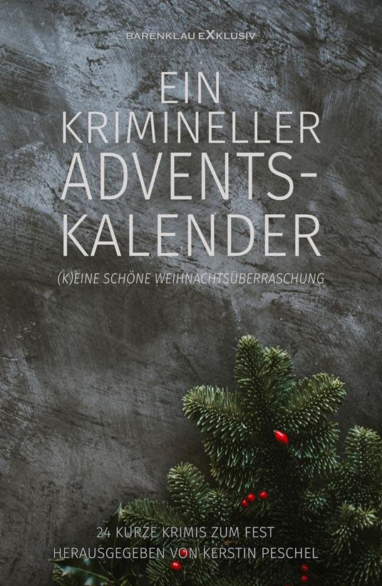 Ein krimineller Adventskalender – (K)eine schöne Weihnachtsüberraschung: 24 kurze Krimis zum Fest