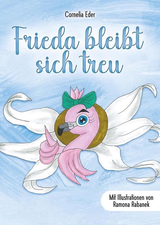 Frieda bleibt sich treu - Cornelia Eder,Ramona Rabanek - ebook