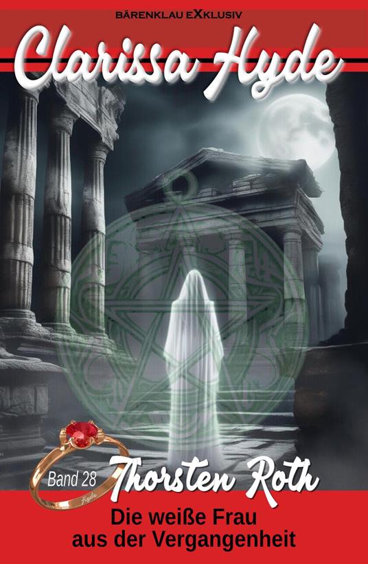 Clarissa Hyde: Band 28 – Die weiße Frau aus der Vergangenheit