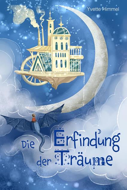 Die Erfindung der Träume - Yvette Himmel - ebook