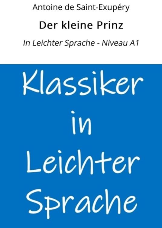 Der kleine Prinz: In Leichter Sprache - Niveau A1 - Antoine de Saint-Exupery,André Graf - ebook