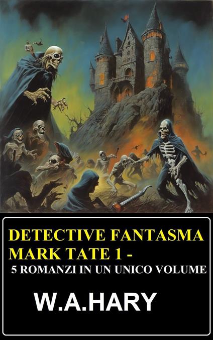 Detective fantasma Mark Tate 1 - 5 romanzi in un unico volume - W. A. Hary - ebook