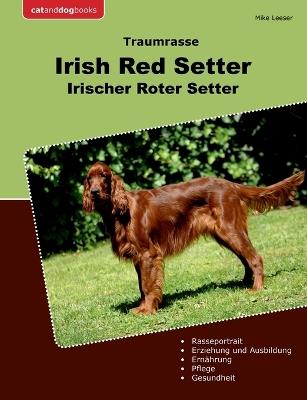 Traumrasse Irish Red Setter: Irischer Roter Setter - Mike Leeser - cover