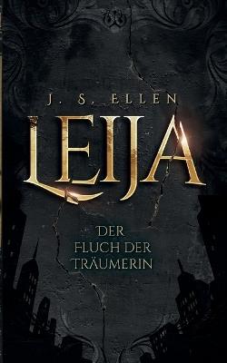 Leija: Der Fluch der Träumerin - J S Ellen - cover