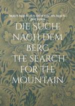 Die Suche nach dem Berg The search for the mountain: Eine Erzählung aus den Alpen A story from the Alps