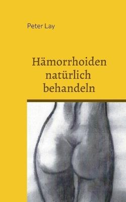 Hämorrhoiden natürlich behandeln - Peter Lay - cover