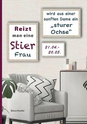Reizt man eine Stier Frau, wird aus einer sanften Dame ein sturer Ochse: Sternzeichen Analyse mit Genuss - Silvia Kaufer - cover