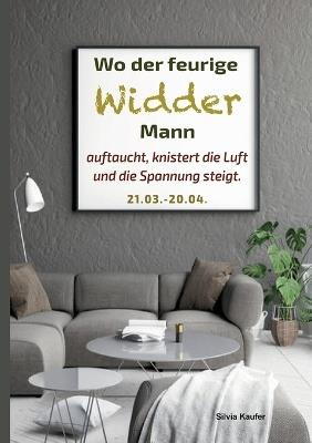 Wo der feurige Widder Mann auftaucht, knistert die Luft und die Spannung steigt: Sternzeichen Analyse mit Lesespaß - Silvia Kaufer - cover