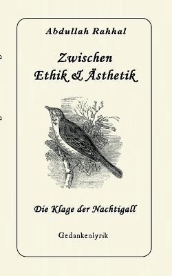 Zwischen Ethik & Ästhetik: Die Klage der Nachtigall - Abdullah Rahhal - cover