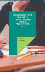 Lehrerinnen der Zukunft - Lernexperten versus Fachlehrer