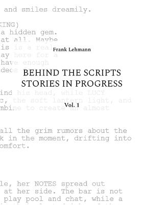Behind the Scripts Stories in Progress: Vol. 1 - Frank Lehmann - cover