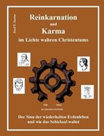 Reinkarnation und Karma im Lichte wahren Christentums: Der Sinn der wiederholten Erdenleben und wie das Schicksal waltet