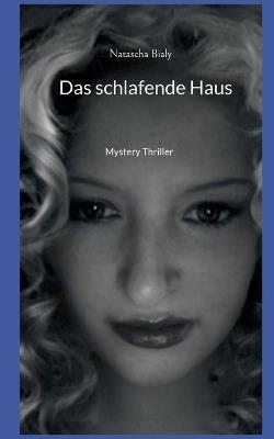 Das schlafende Haus: Mystery Thriller - Natascha Bialy - cover