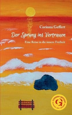 Der Sprung ins Vertrauen: Eine Reise in die innere Freiheit - Corinna Geffert - cover
