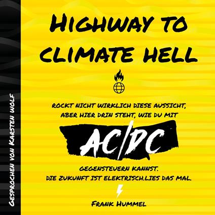 Highway to Climate Hell - Rockt nicht wirklich diese Aussicht, aber hier drin steht, wie du mit AC/DC gegensteuern kannst. Die Zukunft ist Elektrisch. Lies das mal. (Ungekürzt)