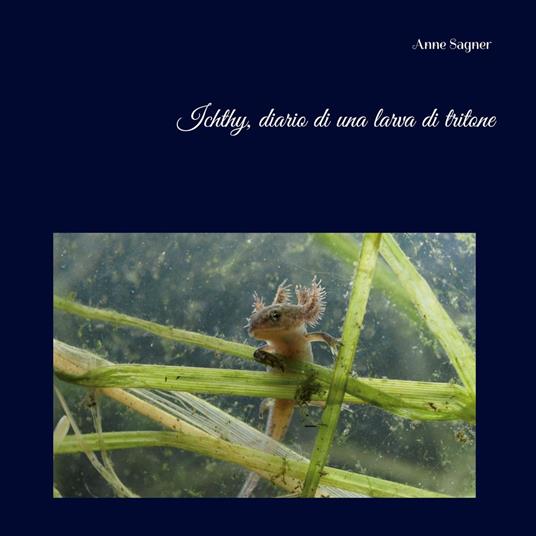 Ichthy, diario di una larva di tritone - Anne Sagner - ebook