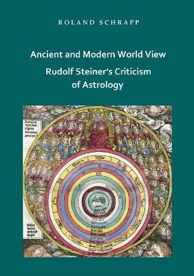 Ancient and Modern World View - Rudolf Steiner's Criticism of Astrology - Roland Schrapp - cover