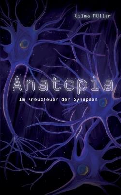 Anatopia: Im Kreuzfeuer der Synapsen - Wilma Müller - cover