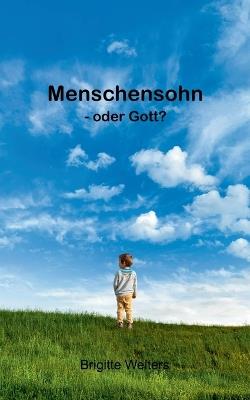 Menschensohn: - oder Gott? - Brigitte Welters - cover
