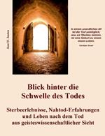 Blick hinter die Schwelle des Todes: Sterbeerlebnisse, Nahtod-Erfahrungen und Leben nach dem Tod aus geisteswissenschaftlicher Sicht