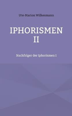 Iphorismen II: Nachfolger der Iphorismen I - Ute-Marion Wilkesmann - cover