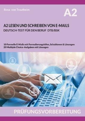 A2 Lesen Und Schreiben Von E-Mails: Deutsch-Test Für Den Beruf Dtb/Bsk - Rosa Von Trautheim - cover