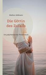 Die Göttin des Zufalls: Ein polytheistisches Theaterstück