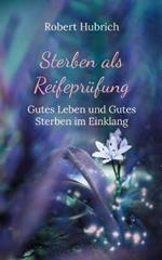 Sterben als Reifeprüfung: Gutes Leben und Gutes Sterben im Einklang