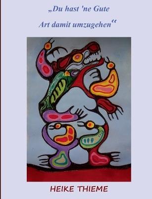 Du hast 'ne Gute - Art damit umzugehen !: Prüfe - wer sich auserkoren fühlt ! - Heike Thieme - cover