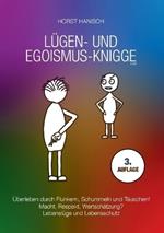 Lügen- und Egoismus-Knigge 2100: Überleben durch Flunkern, Schummeln und Täuschen! Macht, Respekt, Wertschätzung? Lebenslüge und Lebensschutz