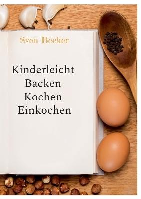 Kinderleicht Backen Kochen Einkochen - Sven Becker - cover