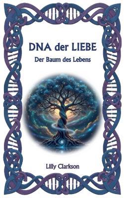 DNA der Liebe: Der Baum des Lebens - Lilly Clarkson - cover