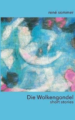 Die Wolkengondel: short stories - René Sommer - cover