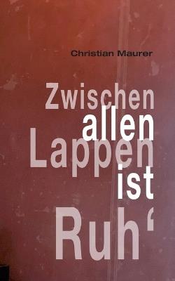 Zwischen allen Lappen ist Ruh' - Christian Maurer - cover