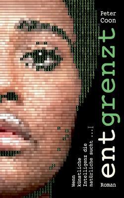 Entgrenzt: Wenn künstliche Intelligenz die natürliche sucht - Peter Coon - cover
