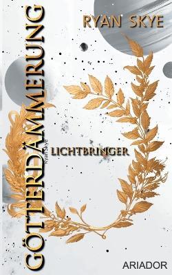 Götterdämmerung - Lichtbringer: Epische Space Opera - Ryan Skye - cover