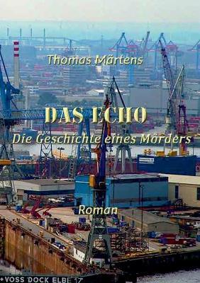 Das Echo: Die Geschichte eines Mörders - Thomas Märtens - cover