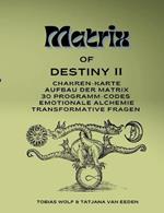 Matrix of Destiny II: Chakren-Karte, Aufbau der Matrix,30 Programm-Codes, emotionale Alchemie, Transformative Fragen