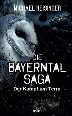 Die Bayerntal Saga: Der Kampf um Terra - Michael Reisinger - cover