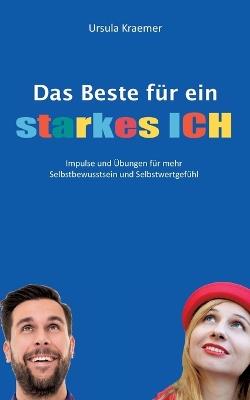Das Beste für ein starkes Ich: Impulse und Übungen für mehr Selbstbewusstsein und Selbstwertgefühl - Ursula Kraemer - cover