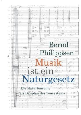 Musik ist ein Naturgesetz: Die Naturtonreihe als Bauplan des Tonsystems - Bernd Philippsen - cover