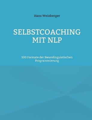 Selbstcoaching mit NLP: 100 Formate der Neurolinguistischen Programmierung - Hans Weinberger - cover