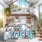 My Tiny House Coloring Book for Adults 2: Interior Coloring Book Living Spaces in Nature houses grayscale Coloring Book