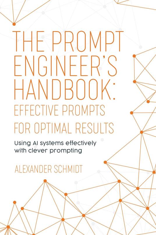 The Prompt Engineer's Handbook: Effective Prompts for Optimal Results