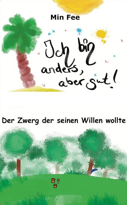 Ich bin anders, aber gut! Der Zwerg der seinen Willen wollte - Min Fee - ebook
